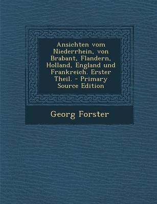 Book cover for Ansichten Vom Niederrhein, Von Brabant, Flandern, Holland, England Und Frankreich. Erster Theil. - Primary Source Edition