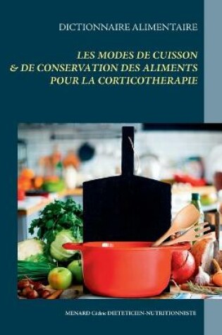 Cover of Dictionnaire des modes de cuisson & de conservation des aliments pour la corticothérapie