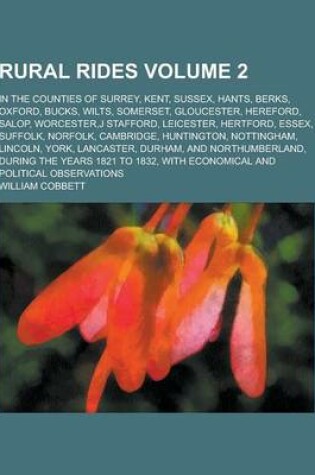 Cover of Rural Rides; In the Counties of Surrey, Kent, Sussex, Hants, Berks, Oxford, Bucks, Wilts, Somerset, Gloucester, Hereford, Salop, Worcester, J Stafford