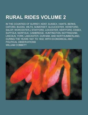 Book cover for Rural Rides; In the Counties of Surrey, Kent, Sussex, Hants, Berks, Oxford, Bucks, Wilts, Somerset, Gloucester, Hereford, Salop, Worcester, J Stafford