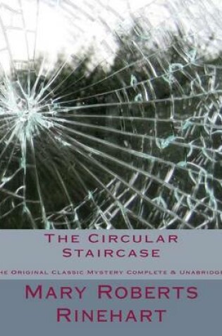 Cover of The Circular Staircase The Original Classic Mystery Complete & Unabridged [Large Print Edition]
