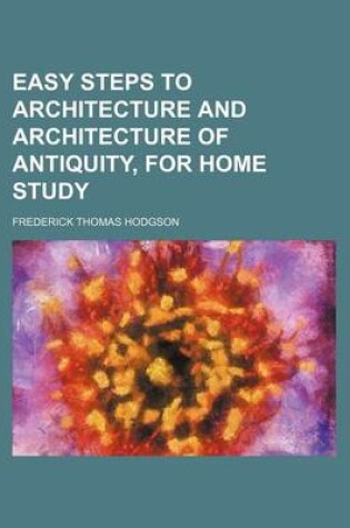 Cover of Easy Steps to Architecture and Architecture of Antiquity, for Home Study