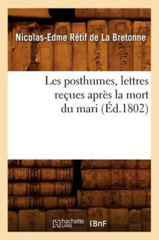 Cover of Les Posthumes, Lettres Recues Apres La Mort Du Mari (Ed.1802)