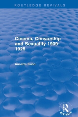 Cover of Cinema, Censorship and Sexuality 1909-1925 (Routledge Revivals)