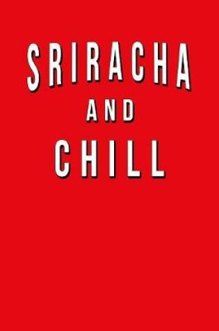 Cover of Sriracha And Chill