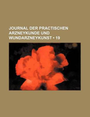 Book cover for Journal Der Practischen Arzneykunde Und Wundarzneykunst (19)