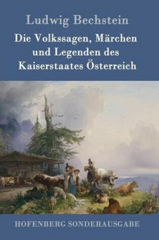 Cover of Die Volkssagen, Märchen und Legenden des Kaiserstaates Österreich