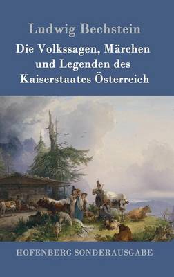 Book cover for Die Volkssagen, Märchen und Legenden des Kaiserstaates Österreich