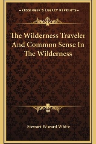 Cover of The Wilderness Traveler And Common Sense In The Wilderness