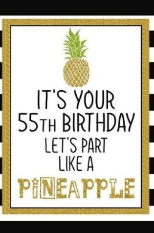 Cover of It's Your 55th Birthday Let's Party Like A Pineapple