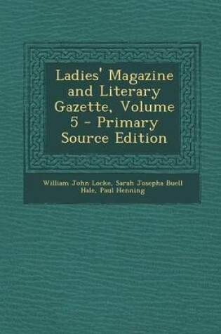 Cover of Ladies' Magazine and Literary Gazette, Volume 5 - Primary Source Edition