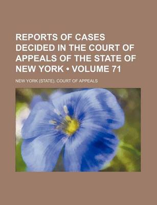 Book cover for Reports of Cases Decided in the Court of Appeals of the State of New York (Volume 71)