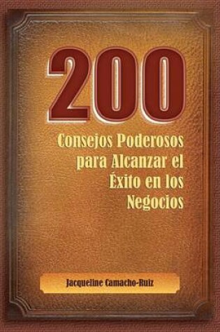 Cover of 200 Consejos Para Alcanzar el Exito en los Negocios