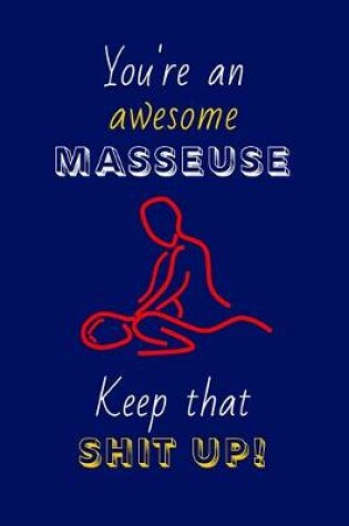 Cover of You're An Awesome Masseuse Keep That Shit Up!