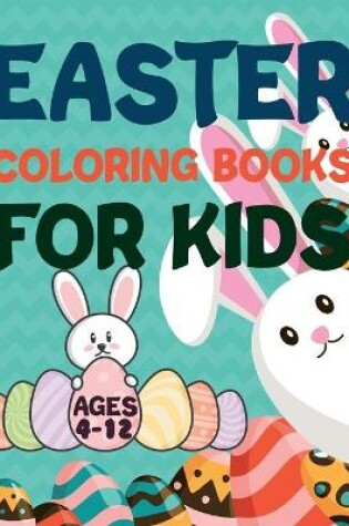 Cover of Easter Coloring Books For Kids Ages 4-12