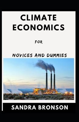 Book cover for Climate Economics For Novices And Dummies