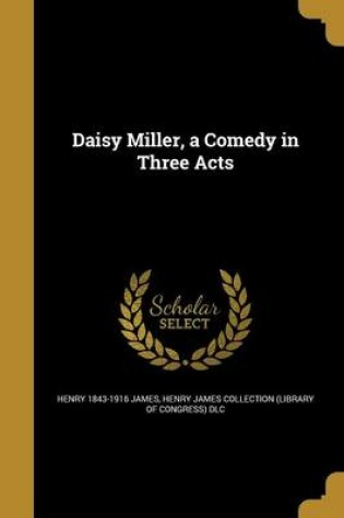 Cover of Daisy Miller, a Comedy in Three Acts