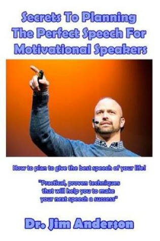 Cover of Secrets To Planning The Perfect Speech For Motivational Speakers