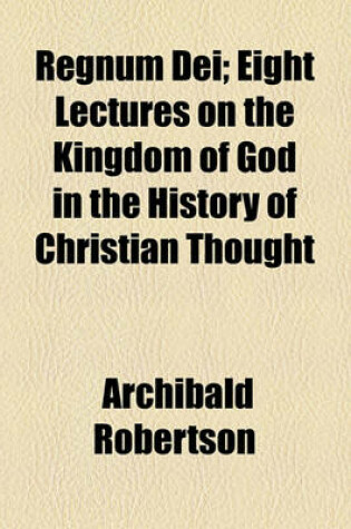 Cover of Regnum Dei; Eight Lectures on the Kingdom of God in the History of Christian Thought
