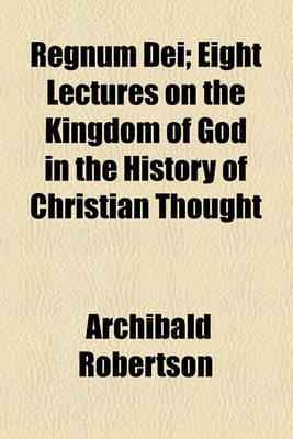 Book cover for Regnum Dei; Eight Lectures on the Kingdom of God in the History of Christian Thought