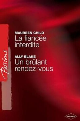 Cover of La Fiancee Interdite - Un Brulant Rendez-Vous (Harlequin Passions)