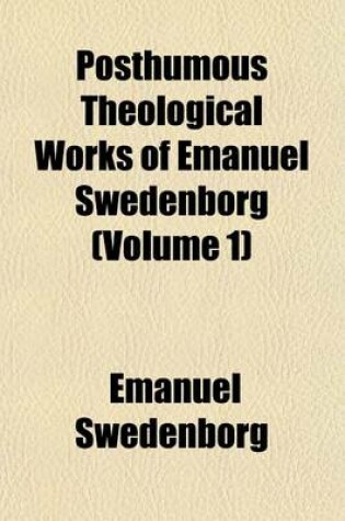 Cover of Posthumous Theological Works of Emanuel Swedenborg (Volume 1)