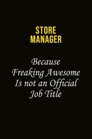 Cover of Store Manager Because Freaking Awesome Is Not An Official Job Title