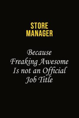 Book cover for Store Manager Because Freaking Awesome Is Not An Official Job Title