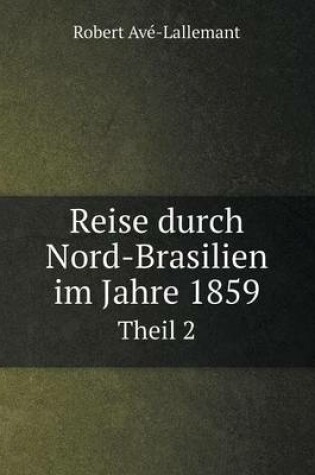 Cover of Reise durch Nord-Brasilien im Jahre 1859 Theil 2