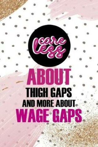 Cover of Careless About Thigh Gaps And More About Wage Gaps