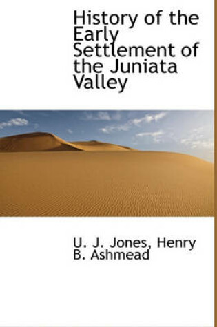 Cover of History of the Early Settlement of the Juniata Valley