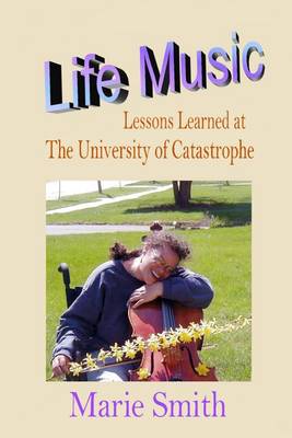 Book cover for Life Music: Lessons Learned at The University at Catastrophe