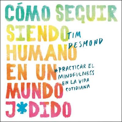 Book cover for How to Stay Human in a F*Cked-Up World \ (Spanish Edition)