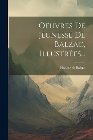 Cover of Oeuvres De Jeunesse De Balzac, Illustrées...