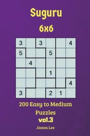 Cover of Suguru Puzzles - 200 Easy to Medium 6x6 vol.3