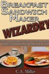 Book cover for Breakfast Sandwich Maker Wizardry