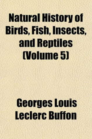 Cover of Natural History of Birds, Fish, Insects, and Reptiles (Volume 5)