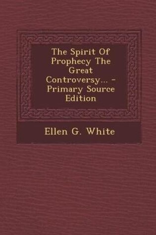 Cover of The Spirit of Prophecy the Great Controversy... - Primary Source Edition