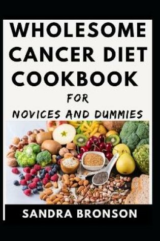 Cover of Wholesome Cancer Diet Cookbook For Novices And Dummies