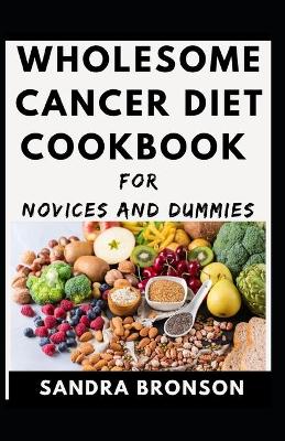 Book cover for Wholesome Cancer Diet Cookbook For Novices And Dummies