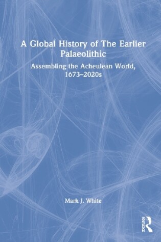 Cover of A Global History of The Earlier Palaeolithic