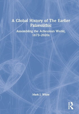 Book cover for A Global History of The Earlier Palaeolithic