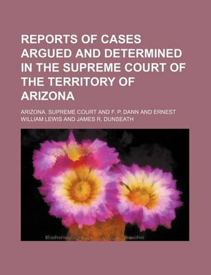 Book cover for Reports of Cases Argued and Determined in the Supreme Court of the Territory of Arizona (Volume 4)