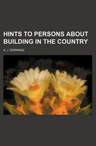 Cover of Hints to Persons about Building in the Country