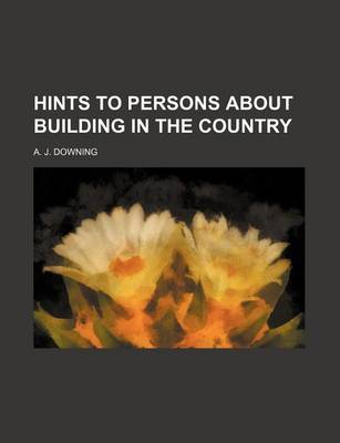 Book cover for Hints to Persons about Building in the Country