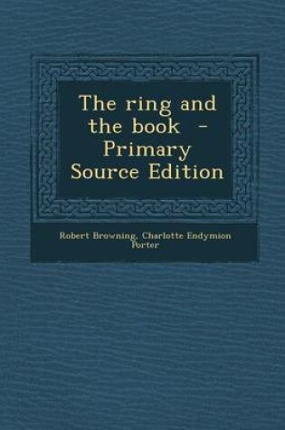 Cover of The Ring and the Book - Primary Source Edition