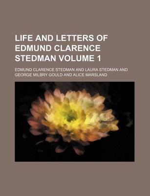 Book cover for Life and Letters of Edmund Clarence Stedman Volume 1