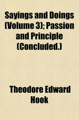 Cover of Sayings and Doings (Volume 3); Passion and Principle (Concluded.)