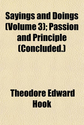 Book cover for Sayings and Doings (Volume 3); Passion and Principle (Concluded.)