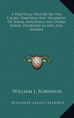 Book cover for A Practical Treatise on the Causes, Symptoms and Treatment of Sexual Impotence and Other Sexual Disorders in Men and Women